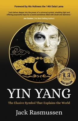 Yin Yang: The Elusive Symbol That Explains the World by Rasmussen, Jack