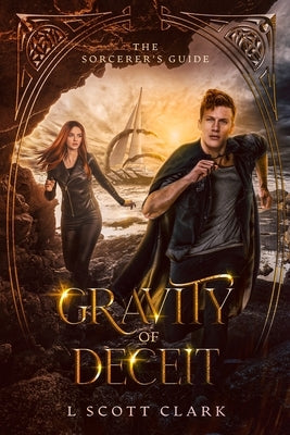 Gravity of Deceit: The Sorcerer's Guide by Clark, L. Scott