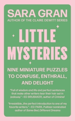 Little Mysteries: Nine Miniature Puzzles to Confuse, Enthrall, and Delight by Gran