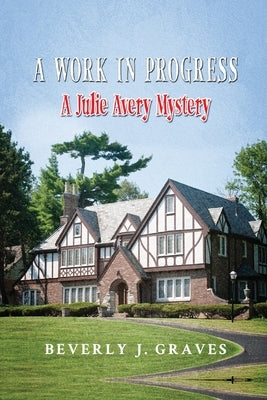 A Work in Progress: A Julie Avery Mystery by Graves, Beverly J.