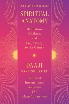 Spiritual Anatomy: Meditation, Chakras, and the Journey to the Center by Patel, Kamlesh D.