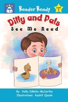 Dilly and Pals: See Me Read by Dibella-McCarthy, Holly