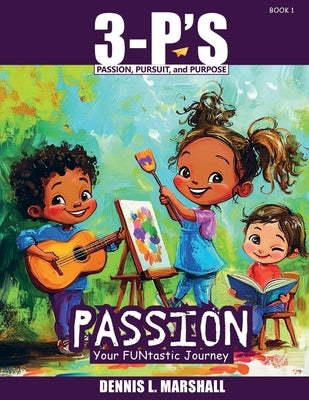 3-P's PASSION: Your FUNtastic Journey by Marshall, Dennis L.