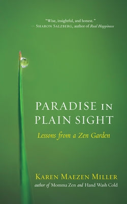 Paradise in Plain Sight: Lessons from a Zen Garden by Miller, Karen Maezen