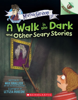 A Walk in the Dark and Other Scary Stories: An Acorn Book (Mister Shivers #4) by Brallier, Max