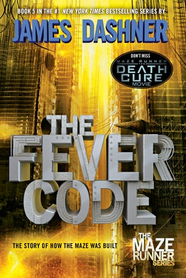 The Fever Code: The Story of How the Maze Was Built by Dashner, James