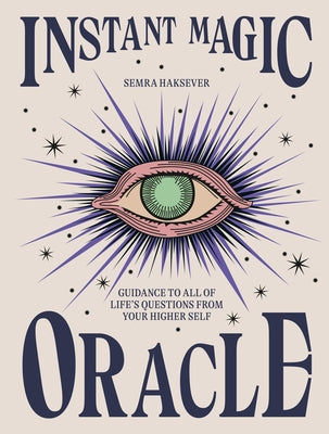 Instant Magic Oracle: Guidance to All of Life's Questions from Your Higher Self by Haksever, Semra