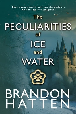 The Peculiarities of Ice and Water by Hatten, Brandon