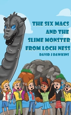 The Six Macs and the Slime Monster from Loch Ness by Dawkins, David J.