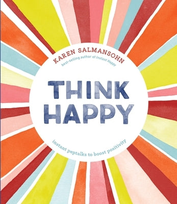 Think Happy: Instant Peptalks to Boost Positivity by Salmansohn, Karen