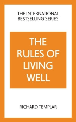 The Rules of Living Well: A Personal Code for a Healthier, Happier You, 2nd Edition by Templar, Richard