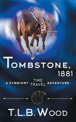 Tombstone, 1881 (The Symbiont Time Travel Adventures Series, Book 2) by Wood, T. L. B.