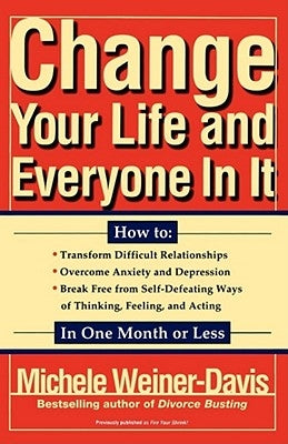 Change Your Life and Everyone in It: How To: by Weiner Davis, Michele