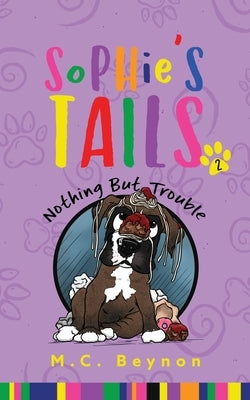 Sophie's Tails: Nothing But Trouble by Beynon, M. C.