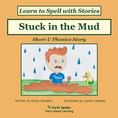 Stuck in the Mud: Short U Phonics Story, Learn to Spell with Stories by Sandelin, Karen L.