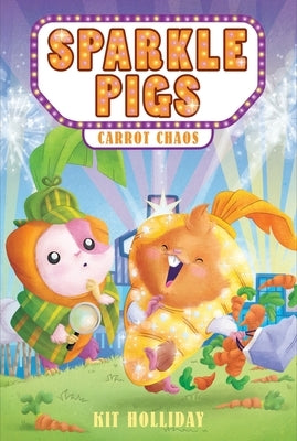 Sparkle Pigs #1: Carrot Chaos by Holliday, Kit