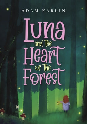 Luna and the Heart of the Forest by Karlin, Adam