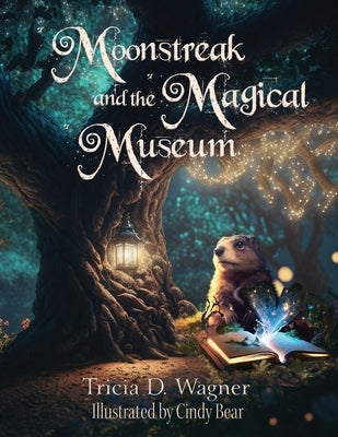 Moonstreak and the Magical Museum by Wagner, Tricia D.