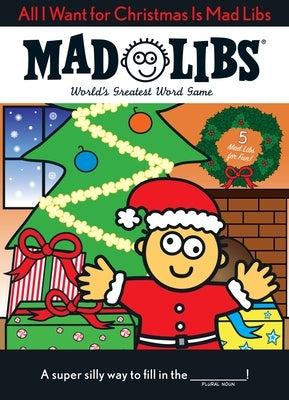 All I Want for Christmas Is Mad Libs: World's Greatest Word Game by Mad Libs