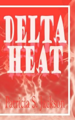 Delta Heat by Jackson, Patricia S.