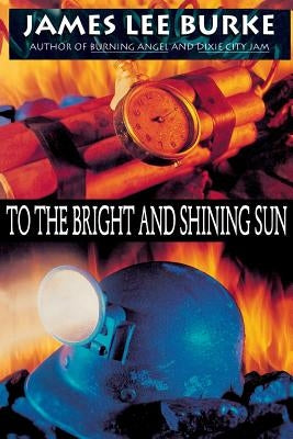 To the Bright and Shining Sun by Burke, James Lee