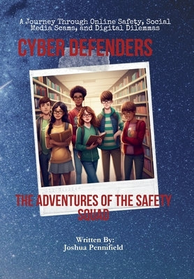 Cyber Defenders: The Adventures of the Safety Squad by Pennifield, Joshua