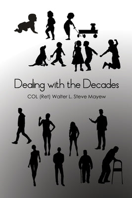 Dealing with the Decades by Mayew, Col (ret) Walter L. Steve