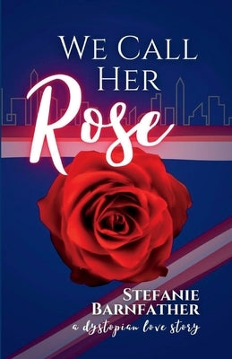 We Call Her Rose by Barnfather, Stefanie