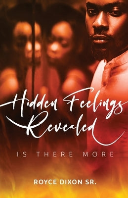 Hidden Feelings Revealed Is There More by Dixon, Royce, Sr.