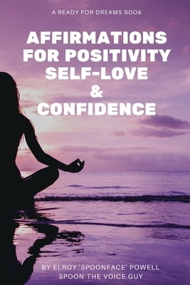 Affirmations for Positivity, Self-Love and Confidence by Powell, Elroy