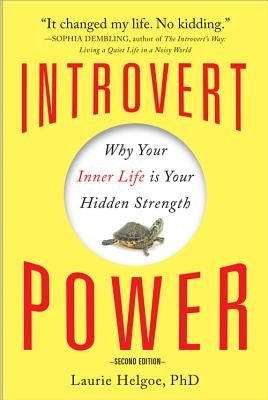 Introvert Power: Why Your Inner Life Is Your Hidden Strength by Helgoe, Laurie A.