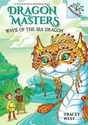 Wave of the Sea Dragon: A Branches Book (Dragon Masters #19): Volume 19 by West, Tracey