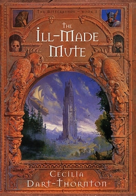 The Ill-Made Mute - Special Edition: The Bitterbynde Book #1 by Dart-Thornton, Cecilia