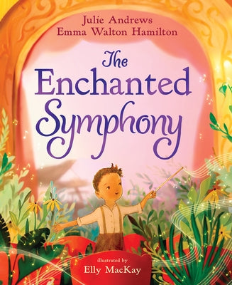 The Enchanted Symphony: A Picture Book by Andrews, Julie