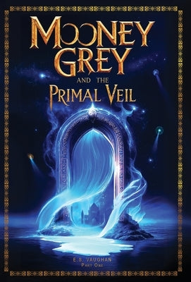 Mooney Grey and the Primal Veil by Vaughan, E. S.