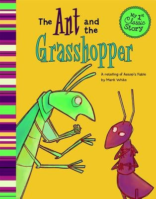 The Ant and the Grasshopper: A Retelling of Aesop's Fable by White, Mark