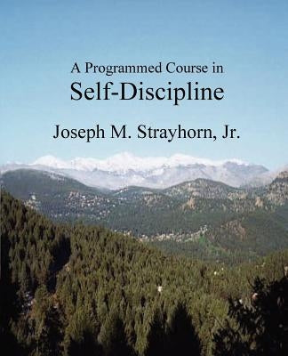 A Programmed Course in Self-Discipline by Strayhorn, Joseph M.