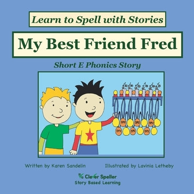 My Best Friend Fred: Decodable Sound Phonics Reader for Short E Word Families by Sandelin, Karen