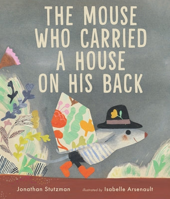 The Mouse Who Carried a House on His Back by Stutzman, Jonathan