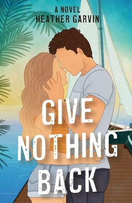 Give Nothing Back by Garvin, Heather