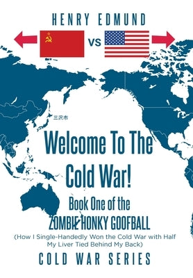 Welcome To The Cold War!: Book One of the Zombie Honky Goofball by Edmund, Henry