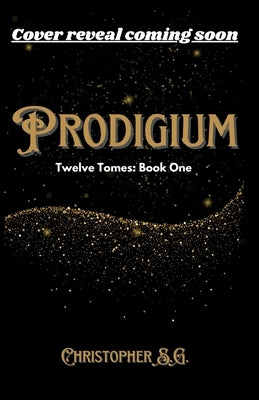 Prodigium (Twelve Tomes, Book One) by S. G., Christopher