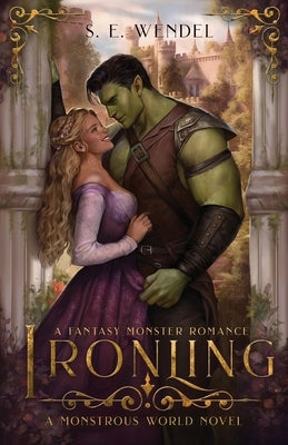 Ironling: A Fantasy Monster Romance by Wendel, S. E.