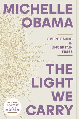 The Light We Carry: Overcoming in Uncertain Times by Obama, Michelle