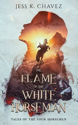 The Flame of the White Horseman by Chavez, Jess K.