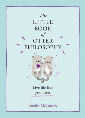 The Little Book of Otter Philosophy by McCartney, Jennifer