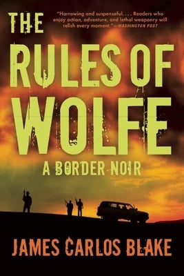 The Rules of Wolfe: A Border Noir by Blake, James Carlos