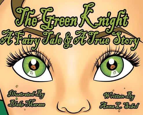 The Green Knight A Fairy Tale & True Story by Sobol, Anna L.