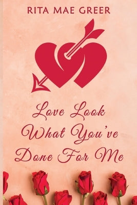 Love Look What You've Done For Me by Greer, Rita Mae